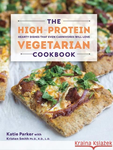 The High-Protein Vegetarian Cookbook: Hearty Dishes That Even Carnivores Will Love Parker, Katie 9781581572636 Countryman Press - książka