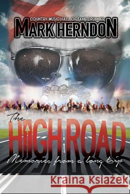 The High Road: Memories from a Long Trip Mark Herndon 9781936442232 Fresh Ink Group - książka