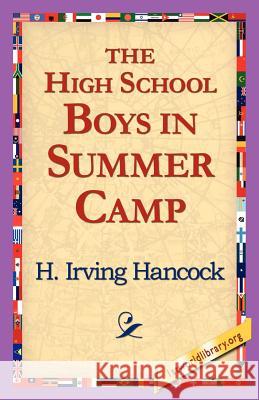 The High School Boys in Summer Camp H. Irving Hancock 9781421818504 1st World Library - książka
