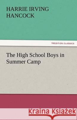 The High School Boys in Summer Camp Harrie Irving Hancock   9783842447158 tredition GmbH - książka