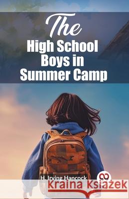 The High School Boys in Summer Camp H. Irving Hancock 9789362201331 Double 9 Books - książka