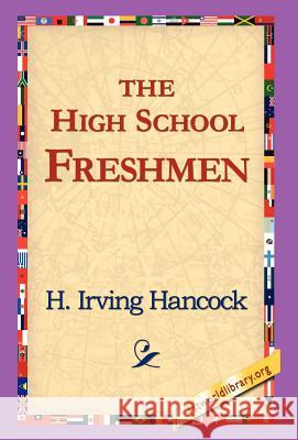 The High School Freshmen H. Irving Hancock 9781421817415 1st World Library - książka