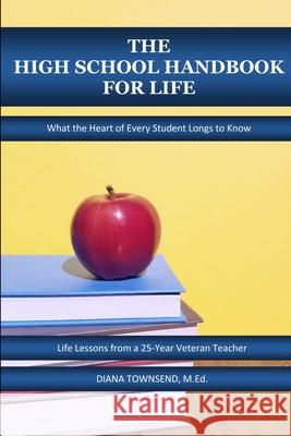 The High School Handbook for Life Diana Townsend 9781387006755 Lulu.com - książka