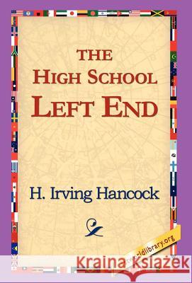 The High School Left End H. Irving Hancock 9781421817422 1st World Library - książka