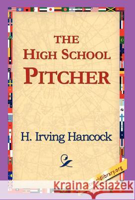 The High School Pitcher H. Irving Hancock 9781421817439 1st World Library - książka