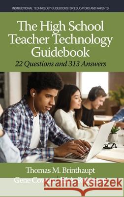 The High School Teacher Technology Guidebook: 22 Questions and 313 Answers Thomas M. Brinthaupt Gene Cowart Jill A. Robinson 9781648024757 Information Age Publishing - książka