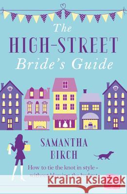 The High-Street Bride's Guide : How to Plan Your Perfect Wedding on a Budget Samantha Birch 9780007592487 Harperimpulse - książka