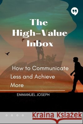 The High-Value Inbox, How to Communicate Less and Achieve More Emmanuel Joseph 9787879022869 Emmanuel Joseph - książka
