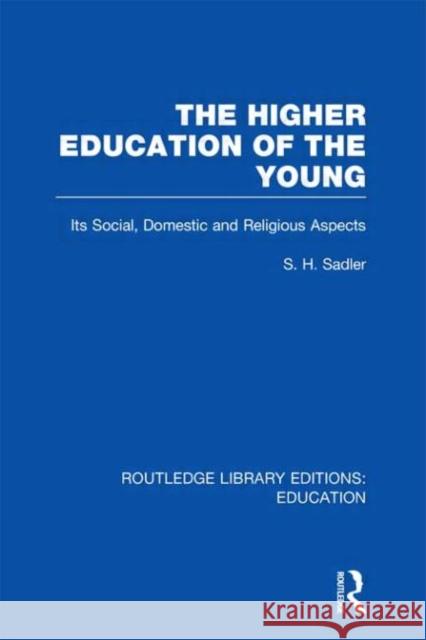 The Higher Education of the Young S. H. Sadler 9780415684361 Routledge - książka