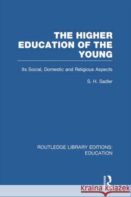 The Higher Education of the Young S. H. Sadler 9780415750707 Routledge - książka