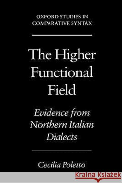 The Higher Functional Field: Evidence from Northern Italian Dialects Poletto, Cecilia 9780195133561 Oxford University Press - książka