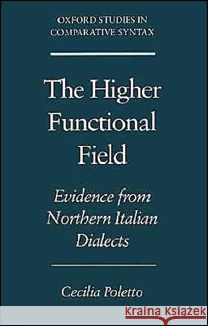 The Higher Functional Field: Evidence from Northern Italian Dialects Poletto, Cecilia 9780195133578 Oxford University Press - książka