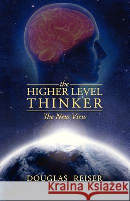 The Higher Level Thinker: The New View Reiser, Douglas 9781478716914 Outskirts Press - książka