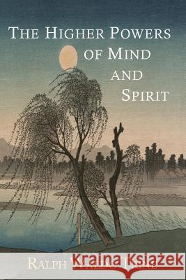 The Higher Powers of Mind and Spirit Ralph Waldo Trine 9781614274827 Martino Fine Books - książka