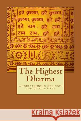 The Highest Dharma: Understanding Religion and Spirituality Krishna's Mercy 9781482006407 Createspace - książka