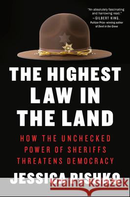 The Highest Law in the Land: How the Unchecked Power of Sheriffs Threatens Democracy Jessica Pishko 9780593471319 Dutton - książka