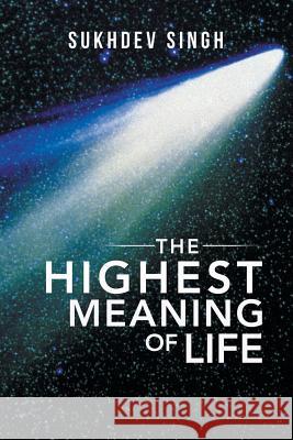 The Highest Meaning of Life Sukhdev Singh 9781543487947 Xlibris UK - książka
