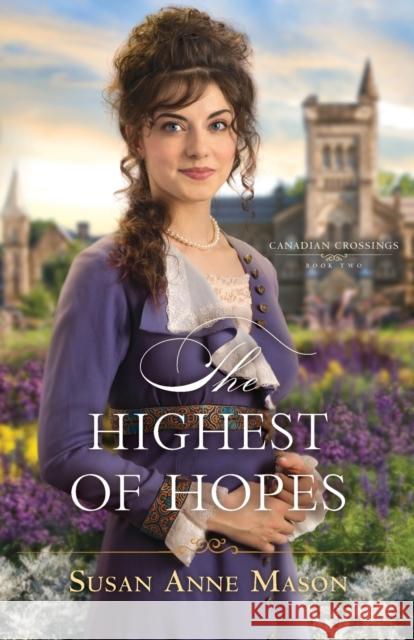 The Highest of Hopes Susan Anne Mason 9780764219849 Bethany House Publishers - książka