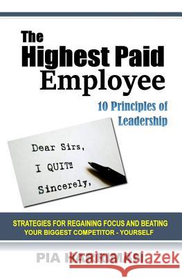 The Highest Paid Employee: 10 Principles of Leadership Pia Harriman 9781505862744 Createspace - książka