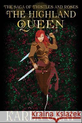 The Highland Queen: The Saga of Thistles and Roses Karen Gray 9781540554352 Createspace Independent Publishing Platform - książka