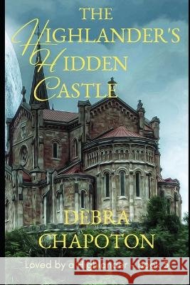 The Highlander's Hidden Castle: A Scottish Historical Romance Novel Marlisa Kriscott Debra Chapoton  9798394148859 Independently Published - książka