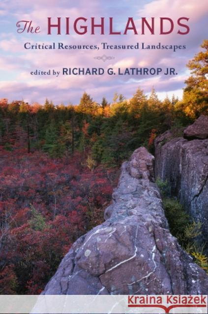 The Highlands: Critical Resources, Treasured Landscapes Lathrop, Richard G. 9780813551333 Rutgers University Press - książka