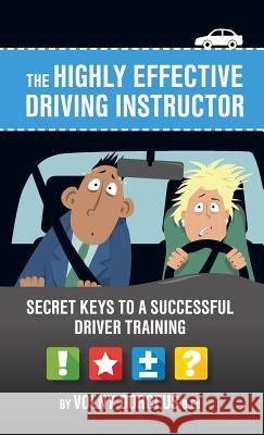 The highly effective driving instructor: Secret keys to a successful driver training Dorcéus, Volny 9781773706436 Tellwell Talent - książka