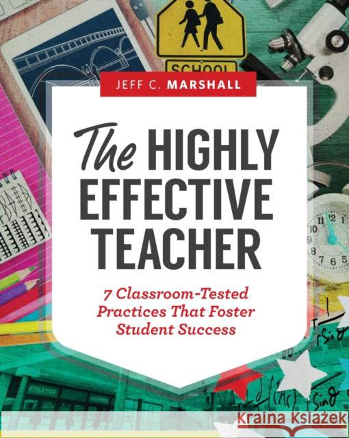 The Highly Effective Teacher: 7 Classroom-Tested Practices That Foster Student Success Jeff C. Marshall 9781416621683 Association for Supervision & Curriculum Deve - książka