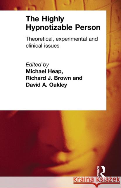 The Highly Hypnotizable Person: Theoretical, Experimental and Clinical Issues Heap, Michael 9781583911723 Routledge - książka