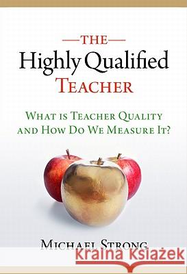 The Highly Qualified Teacher Strong, Michael 9780807752258 Teachers College Press - książka