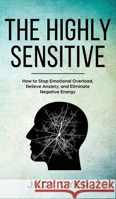 The Highly Sensitive: How to Find Inner Peace, Develop Your Gifts, and Thrive Dyer, Judy 9781989588154 Pristine Publishing - książka