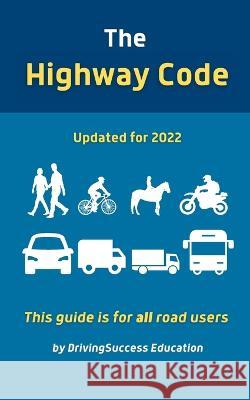 The Highway Code: Updated For 2022 Drivingsuccess Education 9781915363176 Drivingsuccess Publications - książka