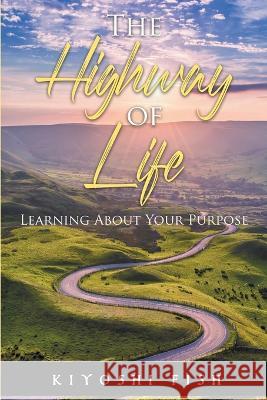 The Highway of Life: Learning About Your Purpose Marcus Webb Kiyoshi Fish  9798379340216 Independently Published - książka
