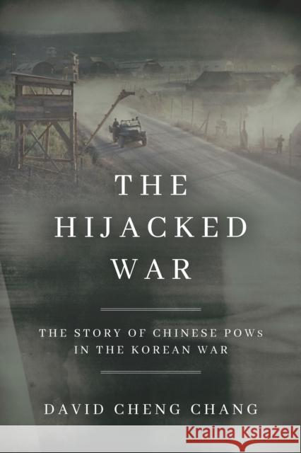 The Hijacked War: The Story of Chinese POWs in the Korean War David C. Chang 9781503604605 Stanford University Press - książka