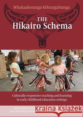 The Hikairo Schema: Culturally responsive teaching and learning in early childhood settings Angus McFarlane, Sonja McFarlane, Sharlene Teirney 9781988542645 Nzcer Press - książka