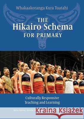 The Hikairo Schema for Primary: Culturally responsive teaching and learning Matiu T Rātima, Jennifer P Smith, Angus H MacFarlane 9781988542843 Nzcer Press - książka