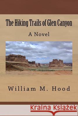 The Hiking Trails of Glen Canyon William M. Hood 9781515334613 Createspace - książka