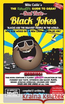 The Hilarious Guide To Great Bad Taste Black Jokes Callie, Mike 9781500288068 Createspace - książka