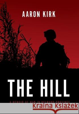 The Hill: A Memoir of War in Helmand Province Aaron Kirk 9781736200926 Second Mission Foundation - książka