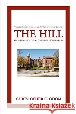 The Hill: An Urban Political Thriller Screenplay Christopher C. Odom 9781438200651 Createspace - książka