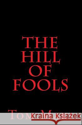 The Hill of Fools Tom Maki 9781450550154 Createspace Independent Publishing Platform - książka