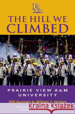 The Hill We Climbed: Prairie View A&m University Will Guzm?n William T. Hoston Tomikia P. Legrande 9781648433498 Texas A&M University Press - książka