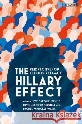 The Hillary Effect: Perspectives on Clinton's Legacy Ivy Cargile Denise Davis Jennifer Merolla 9781838603939 I. B. Tauris & Company - książka