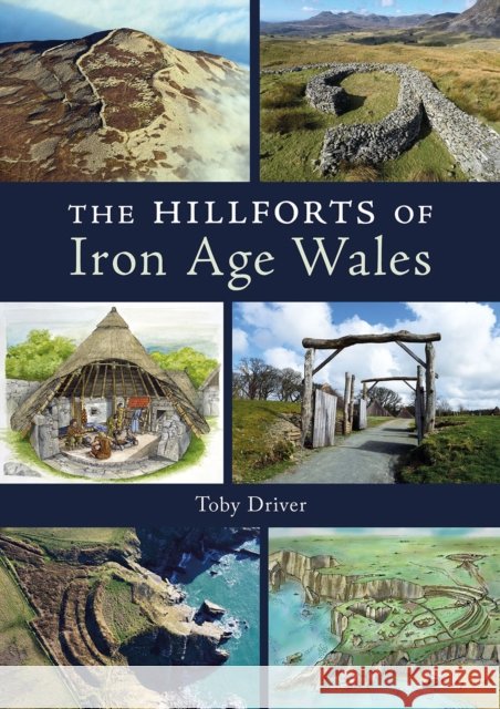 The Hillforts of Iron Age Wales Toby Driver 9781910839676 Fircone Books Ltd - książka