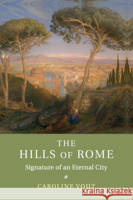The Hills of Rome: Signature of an Eternal City Vout, Caroline 9781107678712 Cambridge University Press - książka
