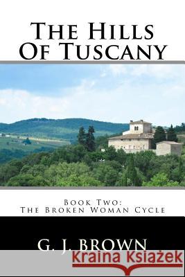 The Hills Of Tuscany Brown, G. J. 9781515137160 Createspace - książka