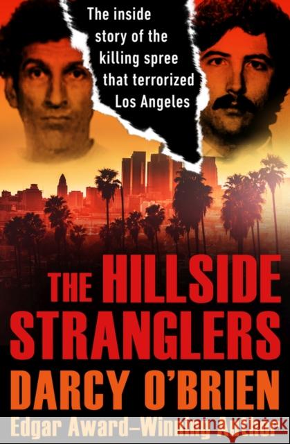 The Hillside Stranglers: The Inside Story of the Killing Spree That Terrorized Los Angeles Darcy O'Brien 9781504047883 Open Road Media - książka