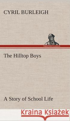 The Hilltop Boys A Story of School Life Cyril Burleigh 9783849519100 Tredition Classics - książka
