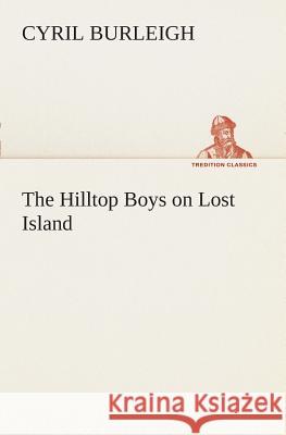 The Hilltop Boys on Lost Island Cyril Burleigh 9783849507268 Tredition Classics - książka