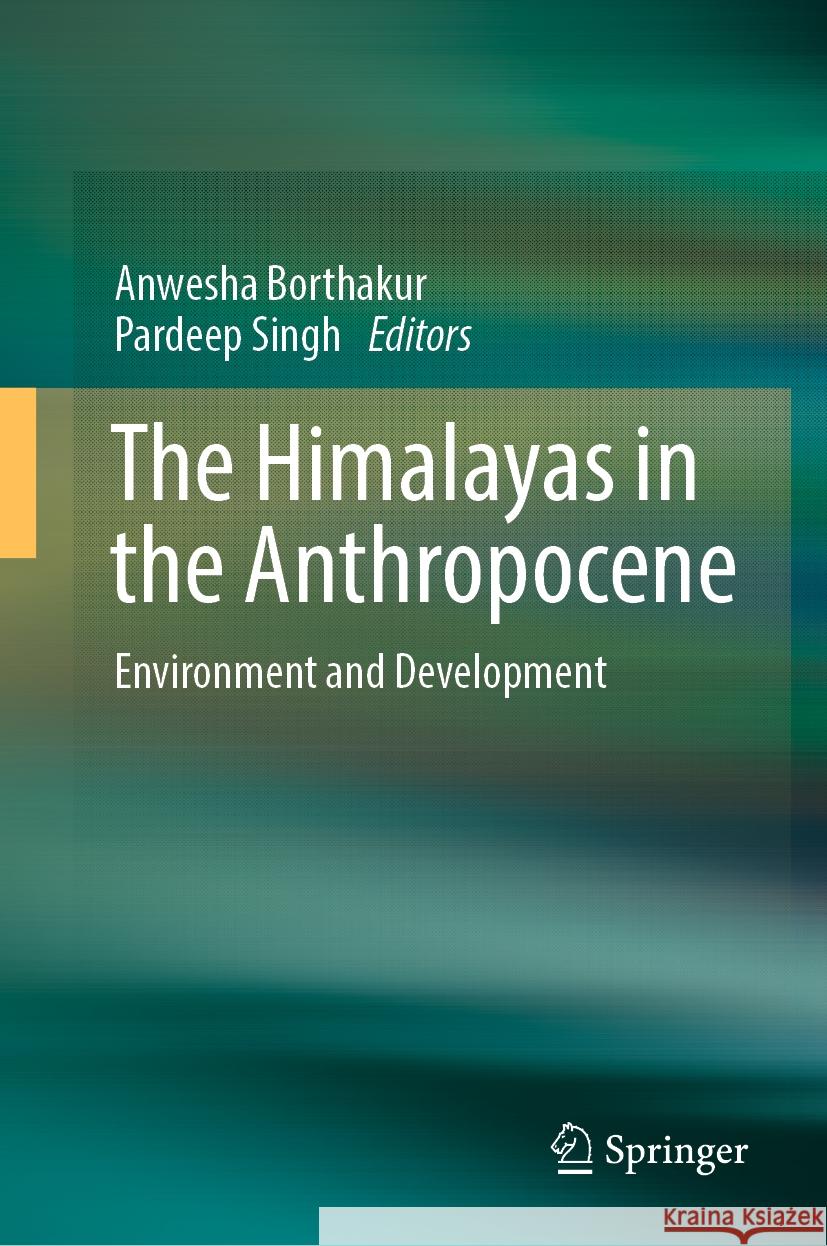 The Himalayas in the Anthropocene: Environment and Development Anwesha Borthakur Pardeep Singh 9783031501005 Springer - książka